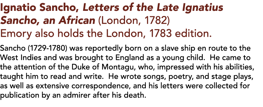 Ignatio Sancho, Letters of the Late Ignatius Sancho, an African (London, 1782) Emory also holds the London, 1783 edit   