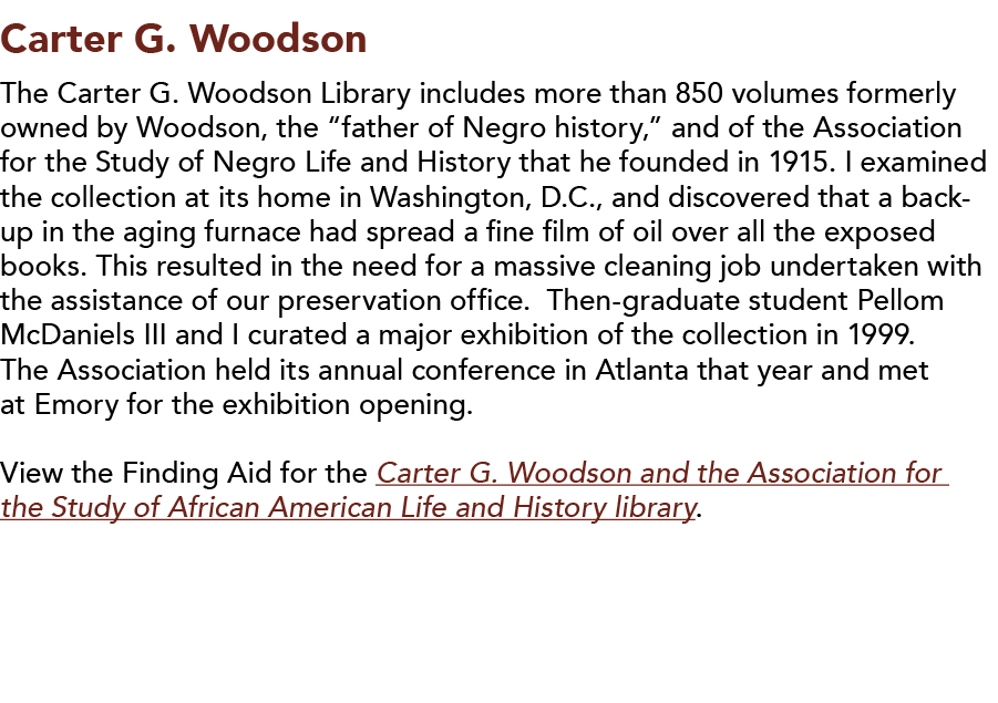 Carter G  Woodson  The Carter G  Woodson Library includes more than 850 volumes formerly owned by Woodson, the  fathe   