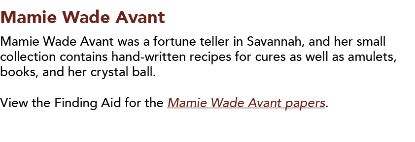 Mamie Wade Avant  Mamie Wade Avant was a fortune teller in Savannah, and her small collection contains hand-written r   