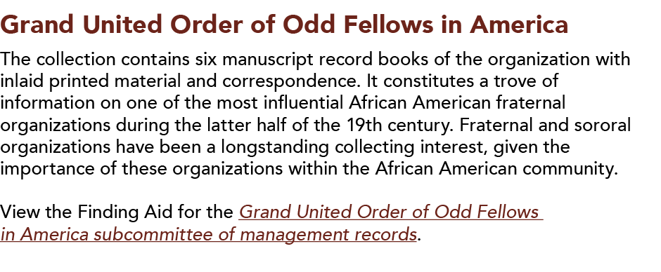 Grand United Order of Odd Fellows in America  The collection contains six manuscript record books of the organization   