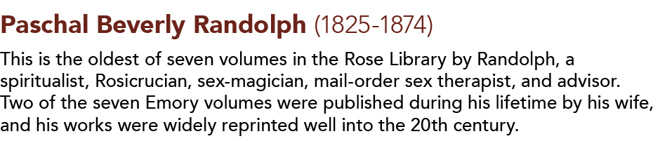 Paschal Beverly Randolph (1825-1874) This is the oldest of seven volumes in the Rose Library by Randolph, a spiritual   