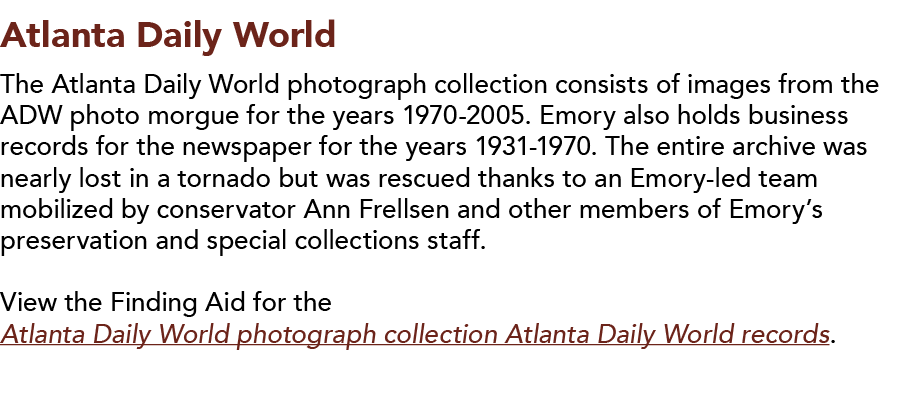 Atlanta Daily World  The Atlanta Daily World photograph collection consists of images from the ADW photo morgue for t   