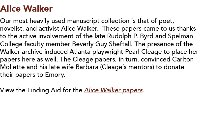 Alice Walker Our most heavily used manuscript collection is that of poet, novelist, and activist Alice Walker  These    
