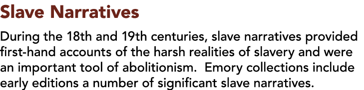 Slave Narratives During the 18th and 19th centuries, slave narratives provided first-hand accounts of the harsh reali   