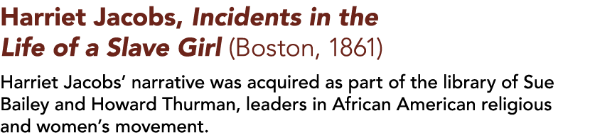 Harriet Jacobs, Incidents in the Life of a Slave Girl (Boston, 1861)  Harriet Jacobs  narrative was acquired as part    