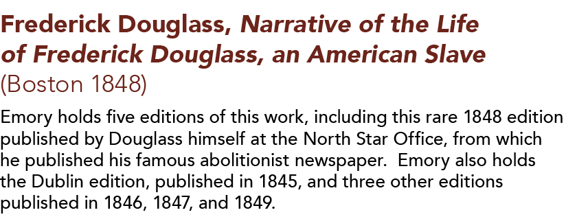 Frederick Douglass, Narrative of the Life of Frederick Douglass, an American Slave (Boston 1848)  Emory holds five ed   