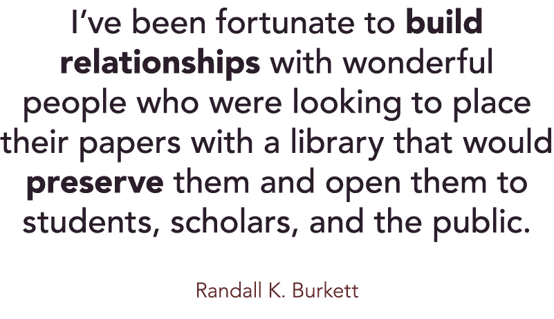 I ve been fortunate to build relationships with wonderful people who were looking to place their papers with a librar   