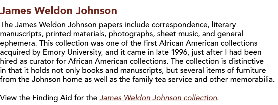 James Weldon Johnson  The James Weldon Johnson papers include correspondence, literary manuscripts, printed materials   